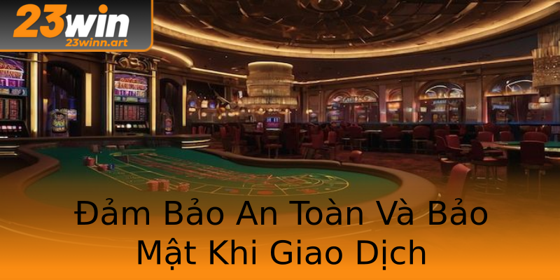 Đảm Bảo An Toàn Và Bảo Mật Khi Giao Dịch Đảm Bảo An Toàn Và Bảo Mật Khi Giao Dịch
