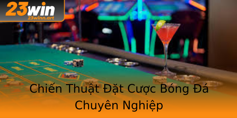Chiến Thuật Đặt Cược Bóng Đá Chuyên Nghiệp Chiến Thuật Đặt Cược Bóng Đá Chuyên Nghiệp
