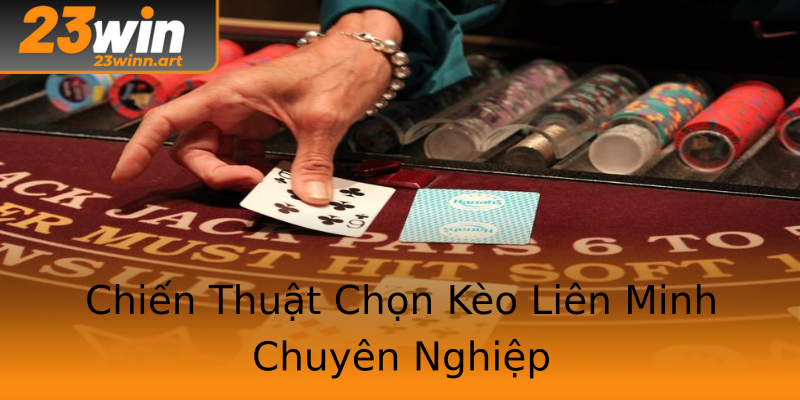 Chiến Thuật Chọn Kèo Liên Minh Chuyên Nghiệp Chiến Thuật Chọn Kèo Liên Minh Chuyên Nghiệp