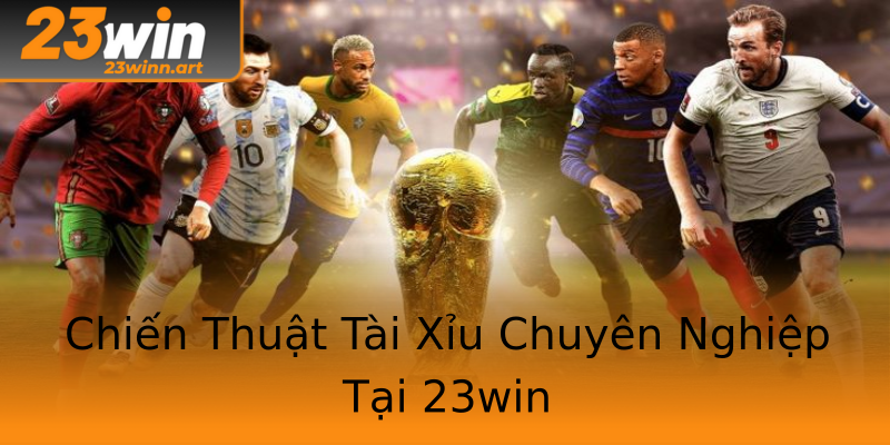 Chiến Thuật Tài Xỉu Chuyên Nghiệp Tại 23win Chiến Thuật Tài Xỉu Chuyên Nghiệp Tại 23win