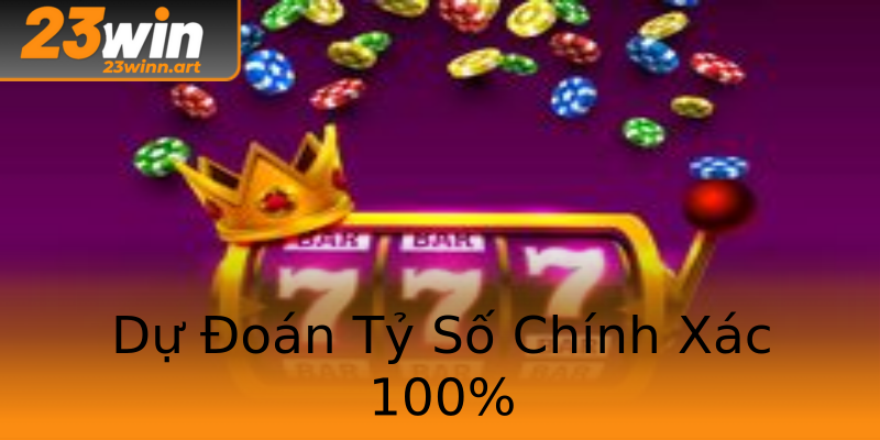 Dự Đoán Tỷ Số Chính Xác 100% Dự Đoán Tỷ Số Chính Xác 100%