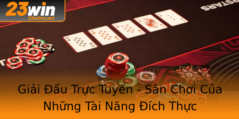 Giải Đấu Trực Tuyến - Sân Chơi Của Những Tài Năng Đích Thực Giải Đấu Trực Tuyến - Sân Chơi Của Những Tài Năng Đích Thực