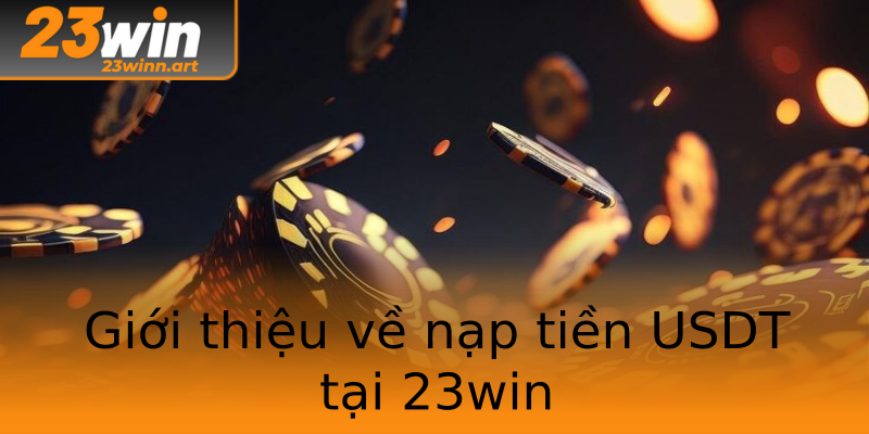 Giới thiệu về nạp tiền USDT tại 23win Giới thiệu về nạp tiền USDT tại 23win