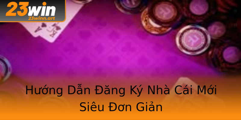 Hướng Dẫn Đăng Ký Nhà Cái Mới Siêu Đơn Giản Hướng Dẫn Đăng Ký Nhà Cái Mới Siêu Đơn Giản