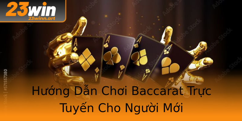 Hướng Dẫn Chơi Baccarat Trực Tuyến Cho Người Mới Hướng Dẫn Chơi Baccarat Trực Tuyến Cho Người Mới