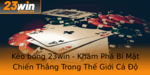 Keo Bong 23Win Kham Pha Bi Mat Chien Thang Trong The Gioi Ca O