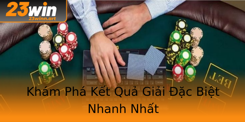 Khám Phá Kết Quả Giải Đặc Biệt Nhanh Nhất Khám Phá Kết Quả Giải Đặc Biệt Nhanh Nhất