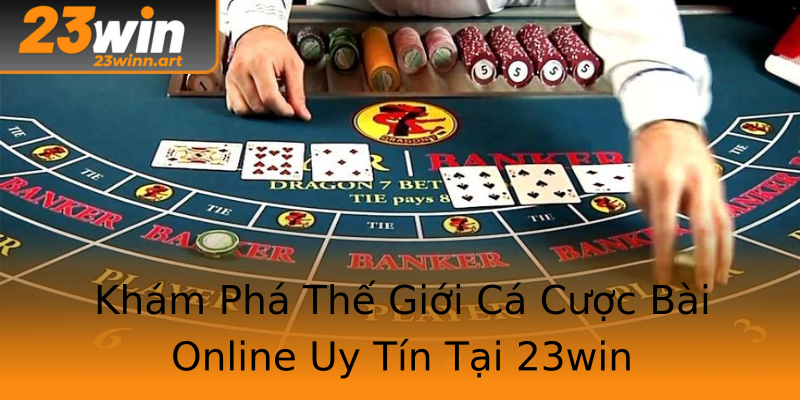 Khám Phá Thế Giới Cá Cược Bài Online Uy Tín Tại 23win Khám Phá Thế Giới Cá Cược Bài Online Uy Tín Tại 23win