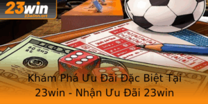 Kham Pha Uu Ai Ac Biet Tai 23Win Nhan Uu Ai 23Win