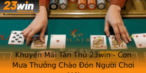 Khuyen Mai Tan Thu 23Win Con Mua Thuong Chao On Nguoi Choi Moi