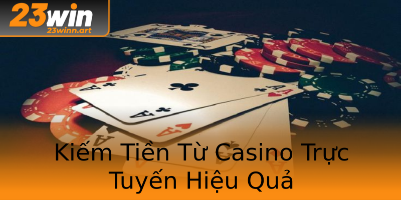 Kiếm Tiền Từ Casino Trực Tuyến Hiệu Quả Kiếm Tiền Từ Casino Trực Tuyến Hiệu Quả