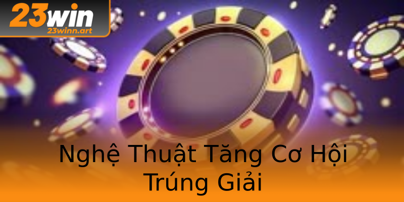 Nghệ Thuật Tăng Cơ Hội Trúng Giải Nghệ Thuật Tăng Cơ Hội Trúng Giải