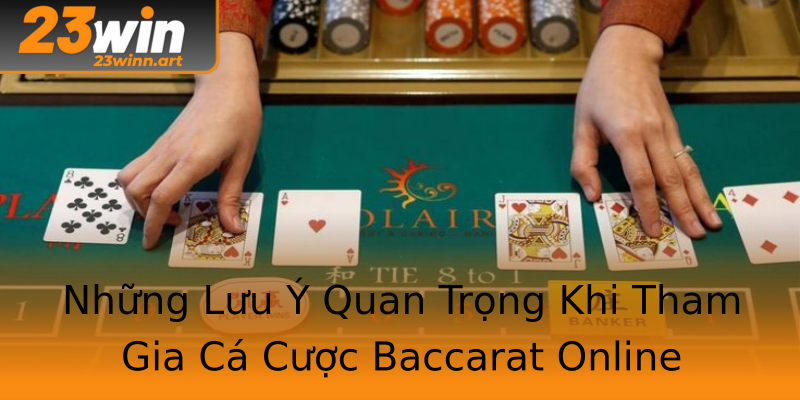 Những Lưu Ý Quan Trọng Khi Tham Gia Cá Cược Baccarat Online Những Lưu Ý Quan Trọng Khi Tham Gia Cá Cược Baccarat Online