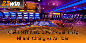 Quen Mat Khau 23Win Giai Phap Nhanh Chong Va An Toan