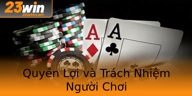 Quyền Lợi và Trách Nhiệm Người Chơi Quyền Lợi và Trách Nhiệm Người Chơi
