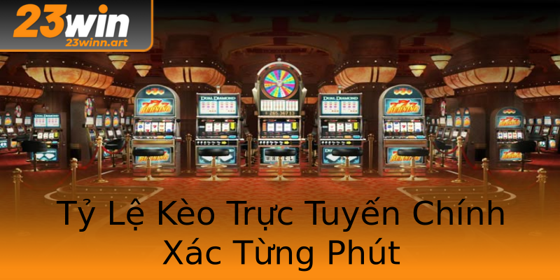 Tỷ Lệ Kèo Trực Tuyến Chính Xác Từng Phút Tỷ Lệ Kèo Trực Tuyến Chính Xác Từng Phút